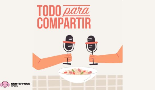 La mesa está servida: ‘Todo para Compartir’ se une a Subterfuge Radio