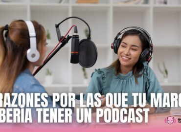 5 razones por las que tu marca debería tener un podcast