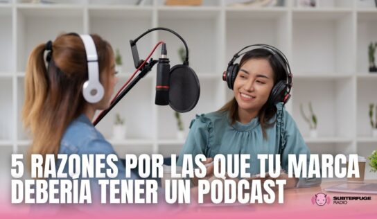 5 razones por las que tu marca debería tener un podcast