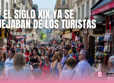 En el siglo XIX ya se quejaban de los turistas | PODCAST El lado malo de la historia